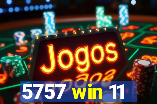 5757 win 11